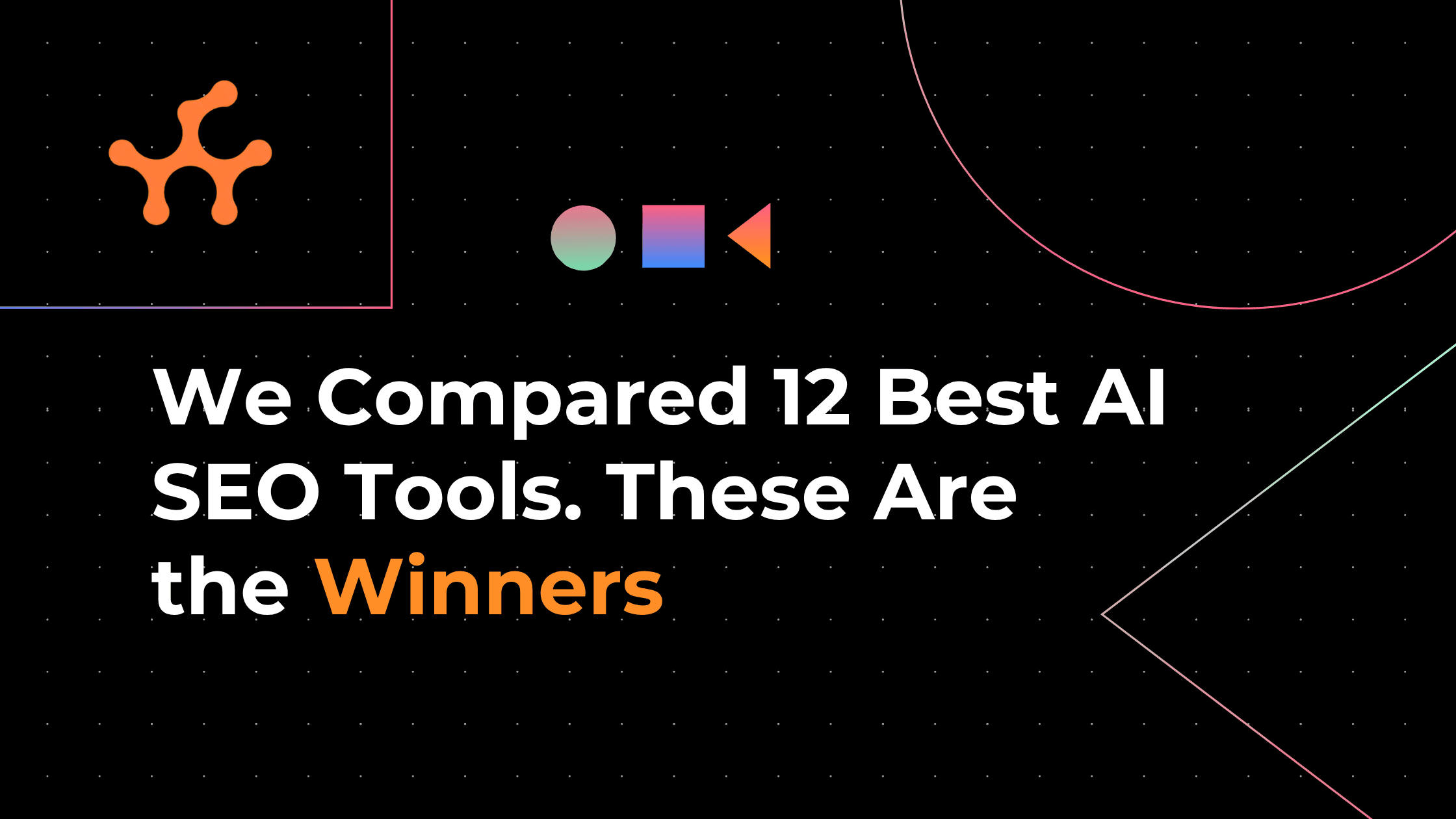 We Compared 12 Best AI SEO Tools. These Are the Winners